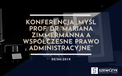 „Myśl prof. dr. M. Zimmermanna a współczesne prawo administracyjne”