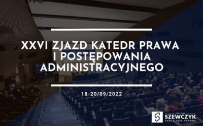 XXVI Zjazd Katedr Prawa i Postępowania Administracyjnego – 18-19.09.2022